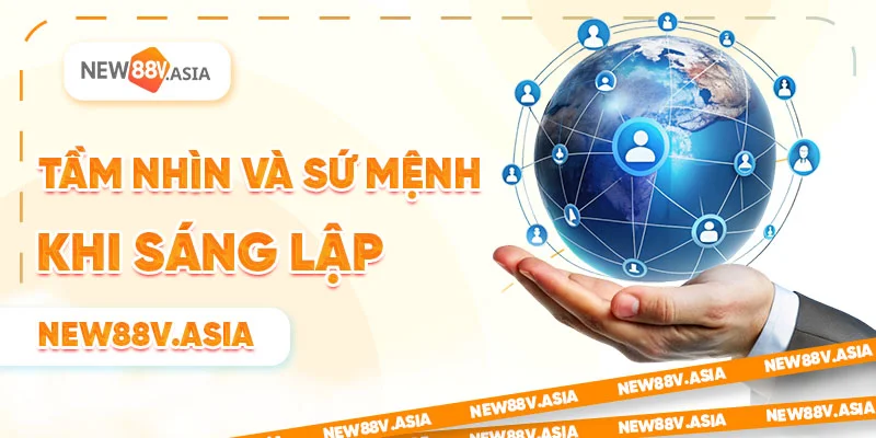 Tầm nhìn và sứ mệnh khi sáng lập new88v.asia