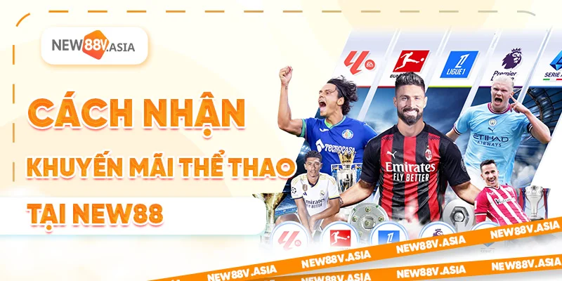 Cách nhận khuyến mãi thể thao New88 mới nhất
