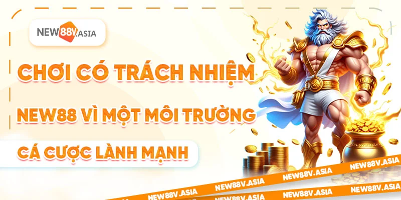 8 Choi Co Trach Nhiem NEW88 Vi Mot Moi Truong Ca Cuoc Lanh Manh