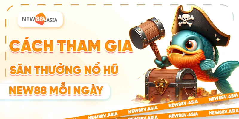 Săn Thưởng Nổ Hũ New88 Mỗi Ngày Nhận Quà Cực Lớn