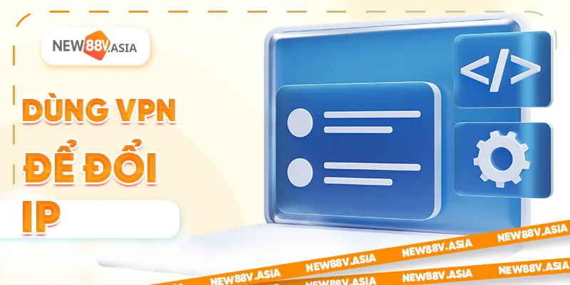 New88 Bị Chặn Tại Việt Nam? Cách Truy Cập An Toàn & Hợp Pháp 5 Dùng VPN để đổi IP
