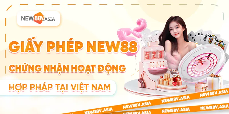 Giấy phép New88: Chứng nhận hoạt động hợp pháp tại Việt Nam