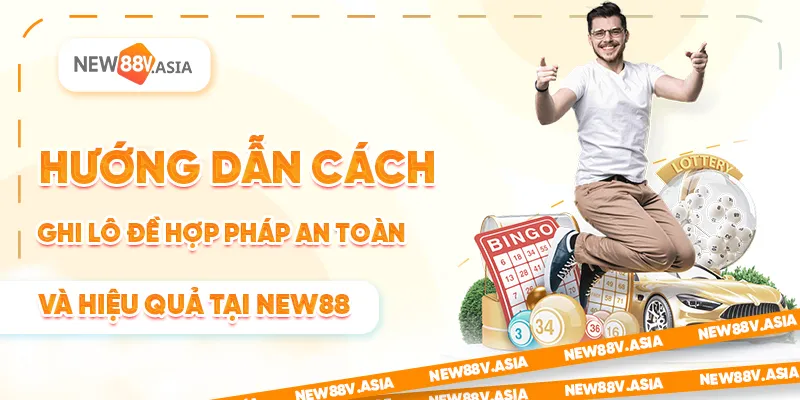 Cách Ghi Lô Đề Hợp Pháp Tại New88: Hướng Dẫn Chi Tiết 2 Hướng dẫn cách ghi lô đề hợp pháp an toàn và hiệu quả tại New88