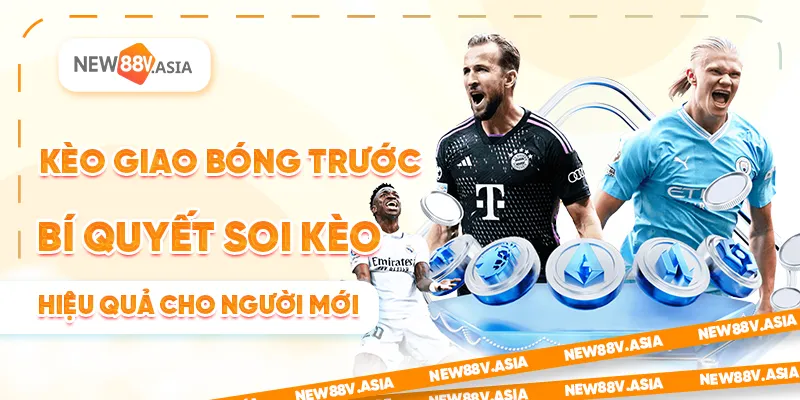 Keo giao bong truoc – Bi quyet soi keo hieu qua cho nguoi moi 25