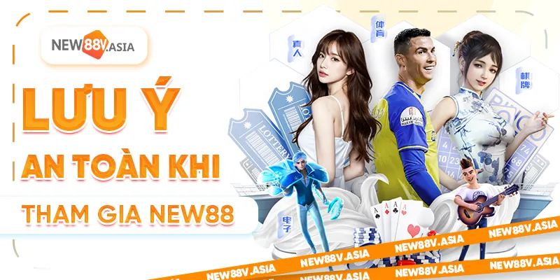 Lưu ý an toàn khi tham gia New88
