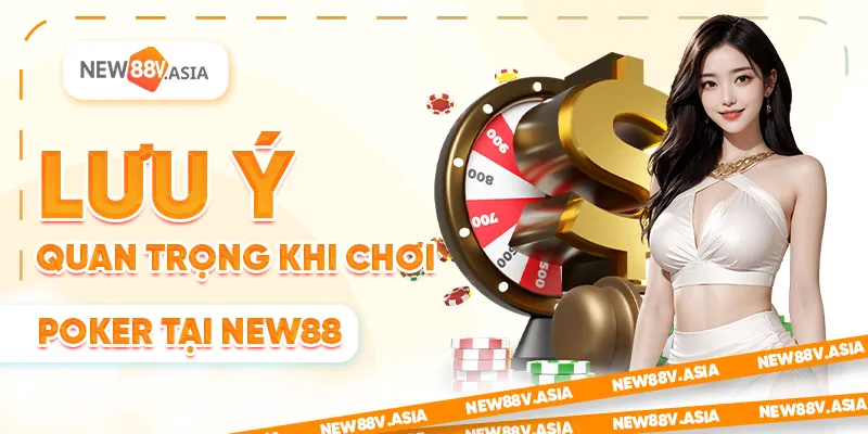 Lưu ý quan trọng khi chơi Poker tại New88