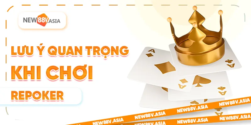 Repoker là gì? Tìm hiểu về thành tích ghi 5 bàn thắng 3 Lưu ý quan trọng khi chơi Repoker