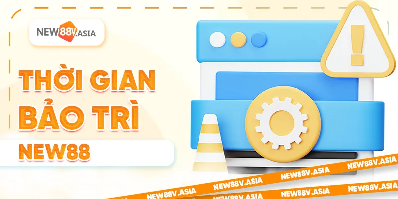 New88 Bảo Trì Định Kỳ – Thời Gian, Lý Do & Cách Cập Nhật 2 Thời Gian Bảo Trì New88