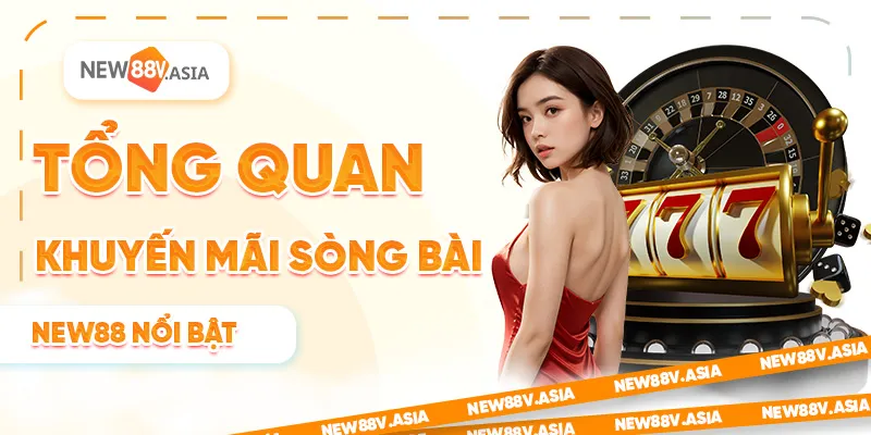 Tổng quan khuyến mãi sòng bài New88 nổi bật