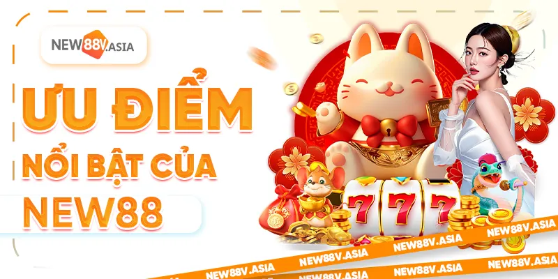 So sánh New88: Đánh giá chi tiết từ A đến Z năm 2025 5 Ưu điểm nổi bật của New88